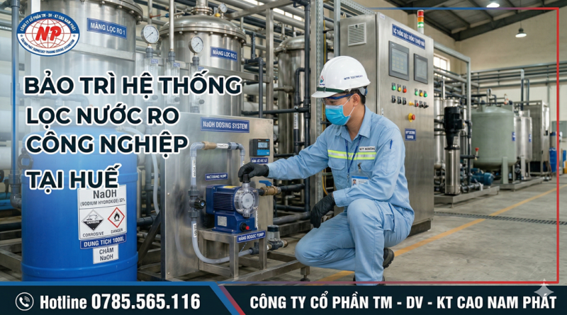 Bảo Trì Hệ Thống Lọc Nước RO Công Nghiệp Tại Huế: Quy Trình Chuẩn & Kỹ Thuật Châm Hóa Chất PAC, NaOH